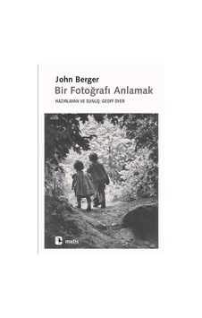 Bir Fotoğrafı Anlamak - John Berger - Metis Yayınları
