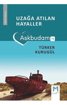 Uzağa Atılan Hayaller Aşkbudam / Türker Kurugül Uzağa Atılan Hayaller Aşkbudam / Türker Kurugül