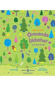 Hadi Gezelim - Ormanda İlkbahar - Ara Bul Kitabı - Sue Tarsky - İş Bankası Kültür Yayınları Hadi Gezelim - Ormanda İlkbahar - Ara Bul Kitabı - Sue Tarsky - İş Bankası Kültür Yayınları
