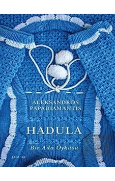 Hadula - Bir Ada Öyküsü - Aleksandros Papadiamantis - Jaguar Kitap Hadula - Bir Ada Öyküsü - Aleksandros Papadiamantis - Jaguar Kitap