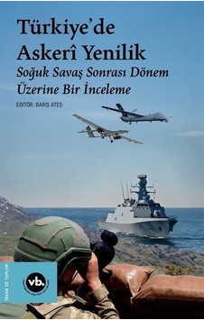 Türkiye'de Askeri Yenilik - Soğuk Savaş Sonrası Dönem Üzerine Bir İnceleme- VakıfBank Kültür Yayınları Türkiye'de Askeri Yenilik - Soğuk Savaş Sonrası Dönem Üzerine Bir İnceleme- VakıfBank Kültür Yayınları