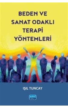 Beden Ve Sanat Odaklı Terapi Yöntemleri / Işıl Tuncay Beden Ve Sanat Odaklı Terapi Yöntemleri / Işıl Tuncay