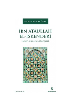 İbn Ataullah El-İskenderi: Hayatı - Eserleri - Görüşleri - Ahmet Murat Özel - İnsan Yayınları