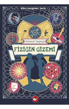 Fiziğin Gizemi - Bilim Gezginleri Serisi 1 - Mehmet Sağbaş - Beyaz Balina Yayınları Fiziğin Gizemi - Bilim Gezginleri Serisi 1 - Mehmet Sağbaş - Beyaz Balina Yayınları