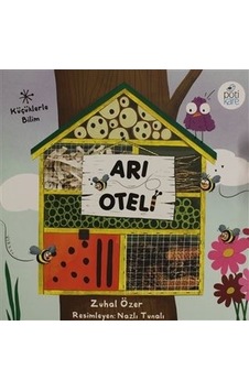 Arı Oteli - Küçüklerle Bilim - Zuhal Özer - Pötikare Yayınları Arı Oteli - Küçüklerle Bilim - Zuhal Özer - Pötikare Yayınları