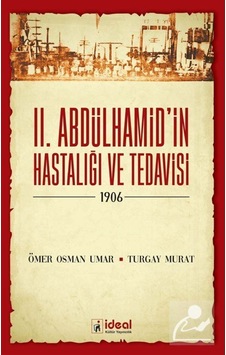 2. Abdülhamid'in Hastalığı ve Tedavisi-1906 - Turgay Murat - İdeal Kültür Yayıncılık