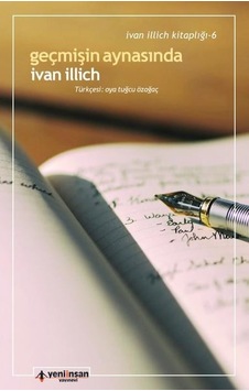 Geçmişin Aynasında - İvan İllich - Yeni İnsan Yayınevi Geçmişin Aynasında - İvan İllich - Yeni İnsan Yayınevi