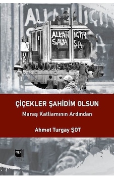 Çiçekler Şahidim Olsun - Maraş Katliamının Ardından - Ahmet Turgay Şot - Somut Yayın Dağıtım