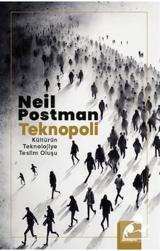 Teknopoli & Kültürün Teknolojiye Teslim Oluşu / Neil Postman Teknopoli & Kültürün Teknolojiye Teslim Oluşu / Neil Postman