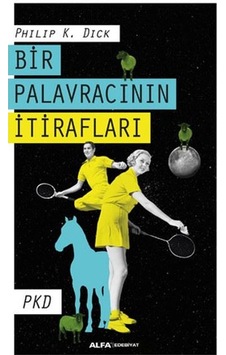 Bir Palavracının İtirafları - Philip K. Dick - Alfa Yayıncılık