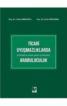 Adalet Yayınevi - Ticari Uyuşmazlıklarda İhtiyari ve Dava Şartı (Zorunlu) Arabuluculuk - Cafer EminoğluErsin Erdoğan Adalet Yayınevi - Ticari Uyuşmazlıklarda İhtiyari ve Dava Şartı (Zorunlu) Arabuluculuk - Cafer EminoğluErsin Erdoğan
