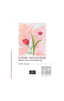 Sevdamı Haykırıyorum - Şiirlerle Allah ve Peygamber Aşkı - Eyyüp Yılmaz - Akif Yayınları Sevdamı Haykırıyorum - Şiirlerle Allah ve Peygamber Aşkı - Eyyüp Yılmaz - Akif Yayınları