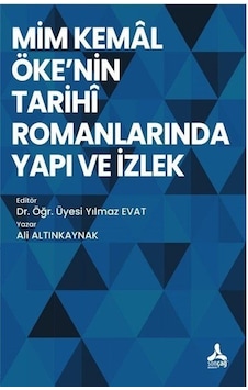 Mim Kemal Öke'nin Tarihi Romanlarında Yapı ve İzlek / Ali Altı...
