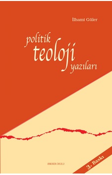 Politik Teoloji Yazıları - İlhami Güler - Ankara Okulu Yayınları Politik Teoloji Yazıları - İlhami Güler - Ankara Okulu Yayınları