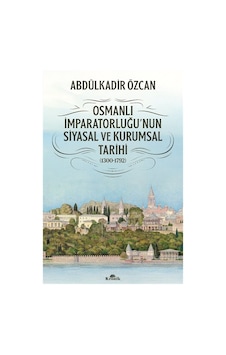 Osmanlı İmparatorluğu'nun Siyasal Ve Kurumsal Tarihi 1300-179... Osmanlı İmparatorluğu'nun Siyasal Ve Kurumsal Tarihi 1300-179...