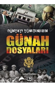 Dünyayı Yönetenlerin Günah Dosyaları - İsmail Çorbacı - Çınaraltı Yayınları