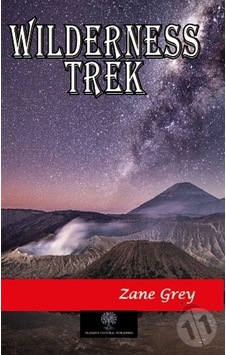 Wilderness Trek - Zane Grey - Platanus Publishing Wilderness Trek - Zane Grey - Platanus Publishing