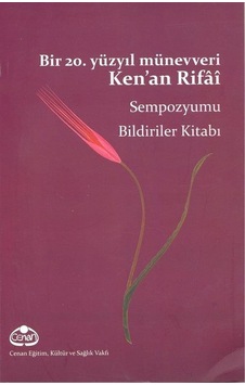 Bir 20. Yüzyıl Münevveri Ken'an Rifai Sempozyumu Bildiriler Kitabı- Cenan Eğitim Kültür ve Sağlık Vakfı Bir 20. Yüzyıl Münevveri Ken'an Rifai Sempozyumu Bildiriler Kitabı- Cenan Eğitim Kültür ve Sağlık Vakfı
