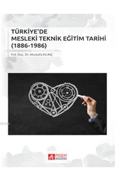 Pegem Akademi Yayıncılık - Türkiye'de Mesleki Teknik Eğitim Tarihi (1886-1986)