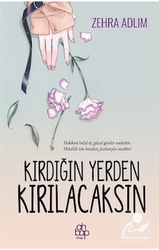 Kırdığın Yerden Kırılacaksın - Zehra Adlım - Ahbap Kitap Kırdığın Yerden Kırılacaksın - Zehra Adlım - Ahbap Kitap