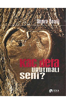 Kaç Defa Unutmalı Seni - Semra Dereli - Scala Yayıncılık Kaç Defa Unutmalı Seni - Semra Dereli - Scala Yayıncılık