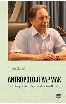 Antropoloji Yapmak / Metin Özbek Antropoloji Yapmak / Metin Özbek