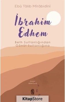 İbrahim Edhem - Belh Sultanlığından Gönül Sultanlığına - Ebu Talib Mirabidini - İnsan Yayınları İbrahim Edhem - Belh Sultanlığından Gönül Sultanlığına - Ebu Talib Mirabidini - İnsan Yayınları