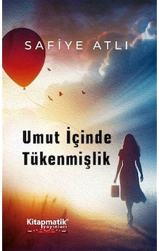 Umut İçinde Tükenmişlik / Safiye Atlı Umut İçinde Tükenmişlik / Safiye Atlı