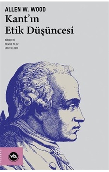 Kant'ın Etik Düşüncesi / Allen W. Wood Kant'ın Etik Düşüncesi / Allen W. Wood