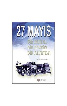 27 Mayıs-Bir İhtlalBir DevrimBir Anayasa - Seçil Karal Akgün - ODTÜ Yayıncılık 27 Mayıs-Bir İhtlalBir DevrimBir Anayasa - Seçil Karal Akgün - ODTÜ Yayıncılık