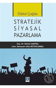 Dijital Çağda Stratejik Siyasal Pazarlama - Ahmet Sarıtaş - Ekin Basım Yayın Dijital Çağda Stratejik Siyasal Pazarlama - Ahmet Sarıtaş - Ekin Basım Yayın