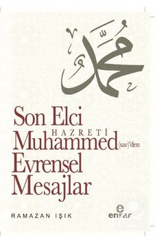 Son Elçi Hz. Muhammed (sav)den Evrensel Mesajlar / Ramazan Işık 9786057619884
