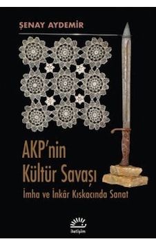 Akp'nin Kültür Savaşı & İmha Ve İnkar Kıskacında Sanat / Şenay... Akp'nin Kültür Savaşı & İmha Ve İnkar Kıskacında Sanat / Şenay...
