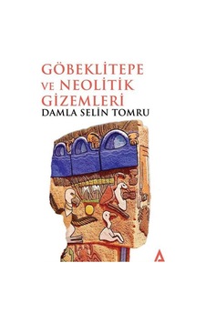 Göbeklitepe Ve Neolitik Gizemleri / Damla Selin Tomru Göbeklitepe Ve Neolitik Gizemleri / Damla Selin Tomru