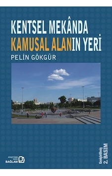 Kentsel Mekanda Kamusal Alanın Yeri - Pelin Gökgür - Bağlam Yayıncılık