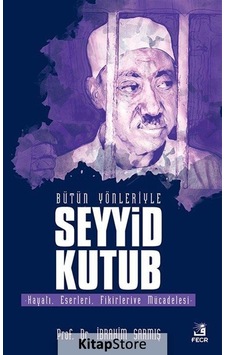 Bütün Yönleriyle Seyyid Kutub - İbrahim Sarmış - Fecr Yayınları Bütün Yönleriyle Seyyid Kutub - İbrahim Sarmış - Fecr Yayınları
