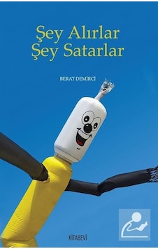 Şey Alırlar Şey Satarlar - Berat Demirci - Kitabevi Yayınları