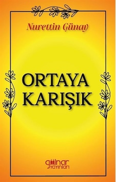 Ortaya Karışık - Nurettin Günay - Gülnar Yayınları Ortaya Karışık - Nurettin Günay - Gülnar Yayınları