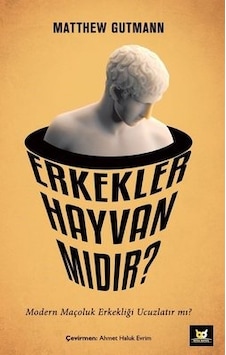 Erkekler Hayvan mıdır? - Matthew Gutmann - Beyaz Baykuş