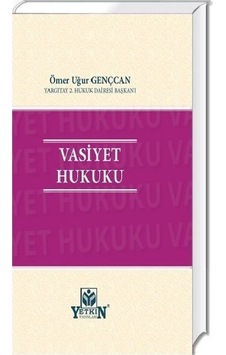 Yetkin Yayınları - Vasiyet Hukuku - Ömer Uğur Gençcan Yetkin Yayınları - Vasiyet Hukuku - Ömer Uğur Gençcan