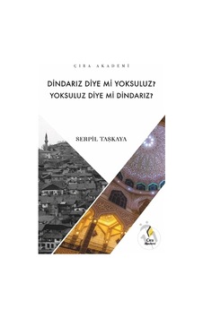 Dindarız Diye Mi Yoksuluz? Yoksuluz Diye Mi Dindarız? Dindarız Diye Mi Yoksuluz? Yoksuluz Diye Mi Dindarız?