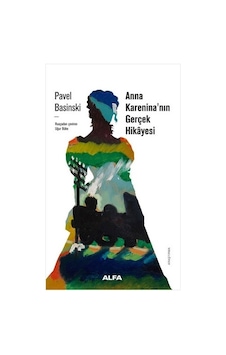 Anna Karenina'nın Gerçek Hikayesi - Pavel Basinski - Alfa Yayıncılık