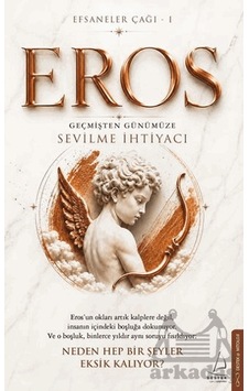 Efsaneler Çağı 1 Eros: Geçmişten Günümüze Sevilme İhtiyacı Destek Yayınları