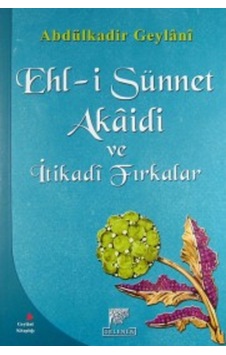 Ehl-i Sünnet Akaidi ve İtikadi Fırkalar - Abdülkadir Geylani - Gelenek Yayınları Ehl-i Sünnet Akaidi ve İtikadi Fırkalar - Abdülkadir Geylani - Gelenek Yayınları