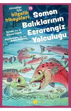 Somon Balıklarının Esrarengiz Yolculuğu - Çocuklar İçin Bilgelik Hikayeleri 15 - Kazım Uysal - Beyan Çocuk
