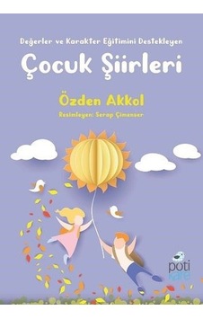 Çocuk Şiirleri-Değerler ve Karakter Eğitimini Destekleyen - Özden Akkol - Pötikare Yayınları Çocuk Şiirleri-Değerler ve Karakter Eğitimini Destekleyen - Özden Akkol - Pötikare Yayınları