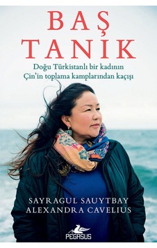 Baş Tanık: Doğu Türkistanlı Bir Kadının Çin’In Toplama Kamplarınd