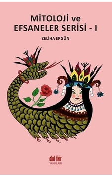 Mitoloji ve Efsaneler Serisi-1 - Zeliha Ergün - Akıl Fikir Yayınları