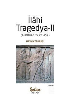 İlahi Tragedya-ıı & Alkibiades Ve Aşk / Havva Tarakçı İlahi Tragedya-ıı & Alkibiades Ve Aşk / Havva Tarakçı