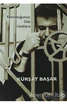 Konuştuğumuz Gibi Uzaklara - Kürşat Başar - Everest Yayınları Konuştuğumuz Gibi Uzaklara - Kürşat Başar - Everest Yayınları